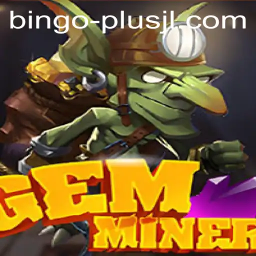 GemMiner and BINGO PLUS: A Thrilling Adventure in Gaming